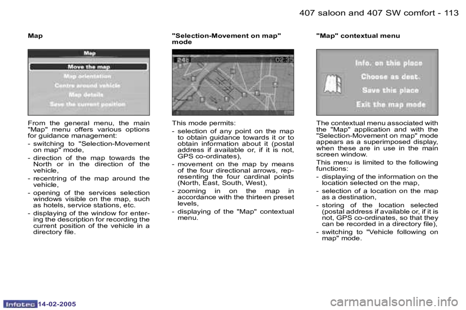 Peugeot 407 2005  Owners Manual �1�1�2 �-
�1�4�-�0�2�-�2�0�0�5
�1�1�3
�-
�1�4�-�0�2�-�2�0�0�5
�F�r�o�m�  �t�h�e�  �g�e�n�e�r�a�l�  �m�e�n�u�,�  �t�h�e�  �m�a�i�n�  
�"�M�a�p�"�  �m�e�n�u�  �o�f�f�e�r�s�  �v�a�r�i�o�u�s�  �o�