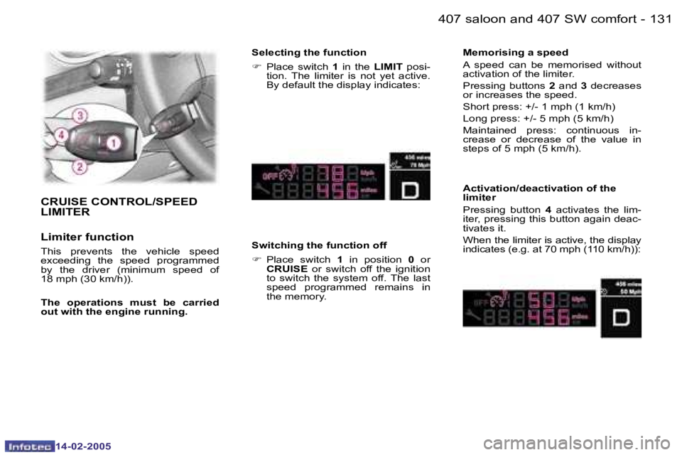 Peugeot 407 2005  Owners Manual �1�3�0 �-
�1�4�-�0�2�-�2�0�0�5
�1�3�1
�-
�1�4�-�0�2�-�2�0�0�5
�C�R�U�I�S�E� �C�O�N�T�R�O�L�/�S�P�E�E�D�  
�L�I�M�I�T�E�R
�L�i�m�i�t�e�r� �f�u�n�c�t�i�o�n
�T�h�i�s�  �p�r�e�v�e�n�t�s�  �t�h�e�  �v�e�h�