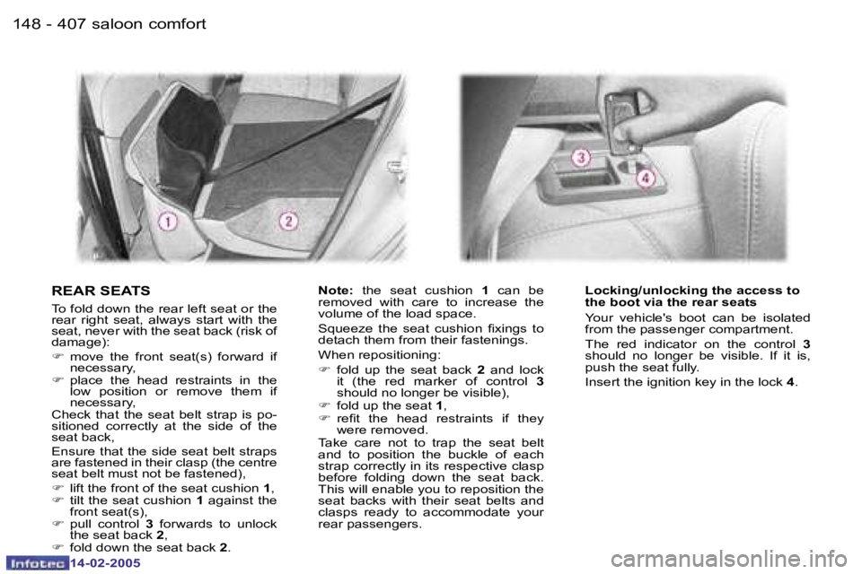 Peugeot 407 2005  Owners Manual �1�4�8 �-�1�4�9
�-
�R�E�A�R� �S�E�A�T�S 
�T�o� �f�o�l�d� �d�o�w�n� �t�h�e� �r�e�a�r� �l�e�f�t� �s�e�a�t� �o�r� �t�h�e�  
�r�e�a�r�  �r�i�g�h�t�  �s�e�a�t�,�  �a�l�w�a�y�s�  �s�t�a�r�t�  �w�i�t�h�  �t�