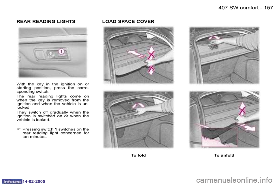 Peugeot 407 2005  Owners Manual �1�5�6 �-�1�5�7
�-
�T�o� �u�n�f�o�l�d
�R�E�A�R� �R�E�A�D�I�N�G� �L�I�G�H�T�S
�T�o� �f�o�l�d
�L�O�A�D� �S�P�A�C�E� �C�O�V�E�R
�W�i�t�h�  �t�h�e�  �k�e�y�  �i�n�  �t�h�e�  �i�g�n�i�t�i�o�n�  �o�n�  �o�r
