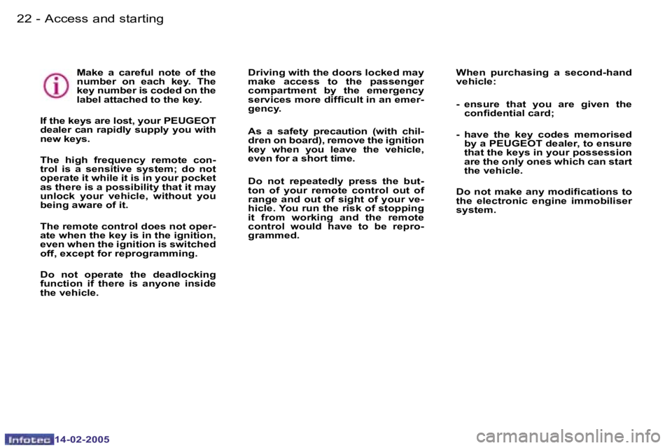Peugeot 407 2005 User Guide �2�2 �-
�1�4�-�0�2�-�2�0�0�5
�2�3
�-
�1�4�-�0�2�-�2�0�0�5
�M�a�k�e�  �a�  �c�a�r�e�f�u�l�  �n�o�t�e�  �o�f�  �t�h�e�  
�n�u�m�b�e�r�  �o�n�  �e�a�c�h�  �k�e�y�.�  �T�h�e� 
�k�e�y� �n�u�m�b�e�r� �i�s� 