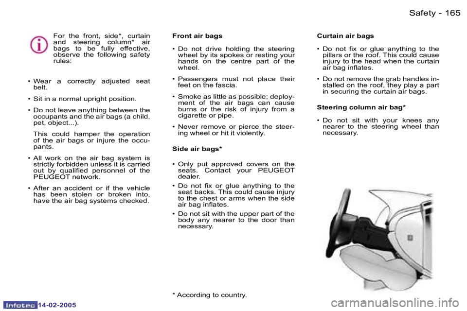 Peugeot 407 2005  Owners Manual �1�6�4 �-�1�6�5
�-
�C�u�r�t�a�i�n� �a�i�r� �b�a�g�s 
�•�  �D�o�  �n�o�t�  �i�x�  �o�r�  �g�l�u�e�  �a�n�y�t�h�i�n�g�  �t�o�  �t�h�e� 
�p�i�l�l�a�r�s� �o�r� �t�h�e� �r�o�o�f�.� �T�h�i�s� �c�o�u�l�d� 