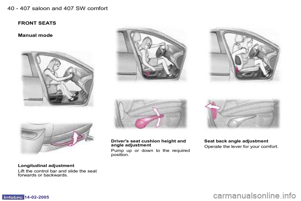 Peugeot 407 2005 Service Manual �4�0 �-
�1�4�-�0�2�-�2�0�0�5
�4�1
�-
�1�4�-�0�2�-�2�0�0�5
�F�R�O�N�T� �S�E�A�T�S
�M�a�n�u�a�l� �m�o�d�e
�L�o�n�g�i�t�u�d�i�n�a�l� �a�d�j�u�s�t�m�e�n�t 
�L�i�f�t� �t�h�e� �c�o�n�t�r�o�l� �b�a�r� �a�n�d