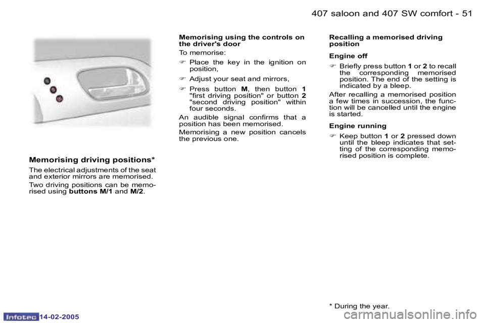 Peugeot 407 2005 Workshop Manual �5�0 �-
�1�4�-�0�2�-�2�0�0�5
�5�1
�-
�1�4�-�0�2�-�2�0�0�5
�M�e�m�o�r�i�s�i�n�g� �d�r�i�v�i�n�g� �p�o�s�i�t�i�o�n�s�*
�T�h�e� �e�l�e�c�t�r�i�c�a�l� �a�d�j�u�s�t�m�e�n�t�s� �o�f� �t�h�e� �s�e�a�t�  
�a�