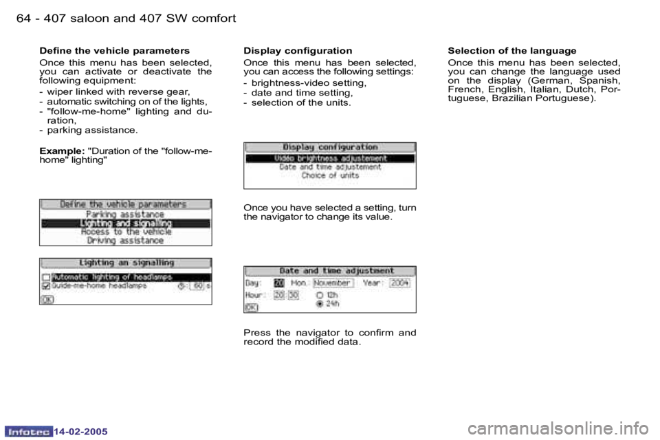 Peugeot 407 2005 Manual PDF �6�4 �-
�1�4�-�0�2�-�2�0�0�5
�6�5
�-
�1�4�-�0�2�-�2�0�0�5
�D�e�i�n�e� �t�h�e� �v�e�h�i�c�l�e� �p�a�r�a�m�e�t�e�r�s 
�O�n�c�e�  �t�h�i�s�  �m�e�n�u�  �h�a�s�  �b�e�e�n�  �s�e�l�e�c�t�e�d�,�  
�y�o�u�  