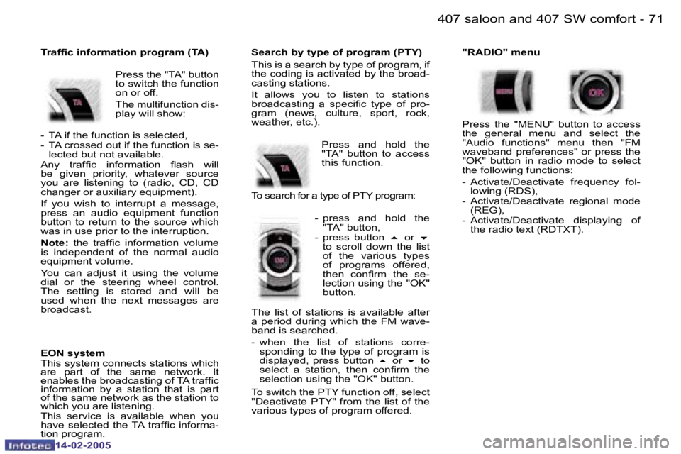 Peugeot 407 2005 Manual Online �7�0 �-
�1�4�-�0�2�-�2�0�0�5
�7�1
�-
�1�4�-�0�2�-�2�0�0�5
�T�r�a�f�i�c� �i�n�f�o�r�m�a�t�i�o�n� �p�r�o�g�r�a�m� �(�T�A�)
�P�r�e�s�s� �t�h�e� �"�T�A�"� �b�u�t�t�o�n�  
�t�o� �s�w�i�t�c�h� �t�h�