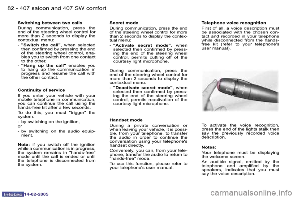 Peugeot 407 2005 Owners Manual �8�2 �-
�1�4�-�0�2�-�2�0�0�5
�8�3
�-
�1�4�-�0�2�-�2�0�0�5
�S�w�i�t�c�h�i�n�g� �b�e�t�w�e�e�n� �t�w�o� �c�a�l�l�s 
�D�u�r�i�n�g�  �c�o�m�m�u�n�i�c�a�t�i�o�n�,�  �p�r�e�s�s�  �t�h�e�  
�e�n�d�  �o�f�  �