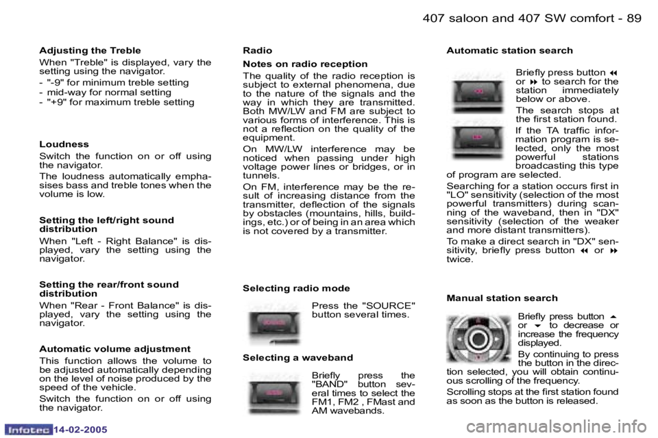 Peugeot 407 2005 Owners Manual �8�8 �-
�1�4�-�0�2�-�2�0�0�5
�8�9
�-
�1�4�-�0�2�-�2�0�0�5
�R�a�d�i�o 
�N�o�t�e�s� �o�n� �r�a�d�i�o� �r�e�c�e�p�t�i�o�n 
�T�h�e�  �q�u�a�l�i�t�y�  �o�f�  �t�h�e�  �r�a�d�i�o�  �r�e�c�e�p�t�i�o�n�  �i�s