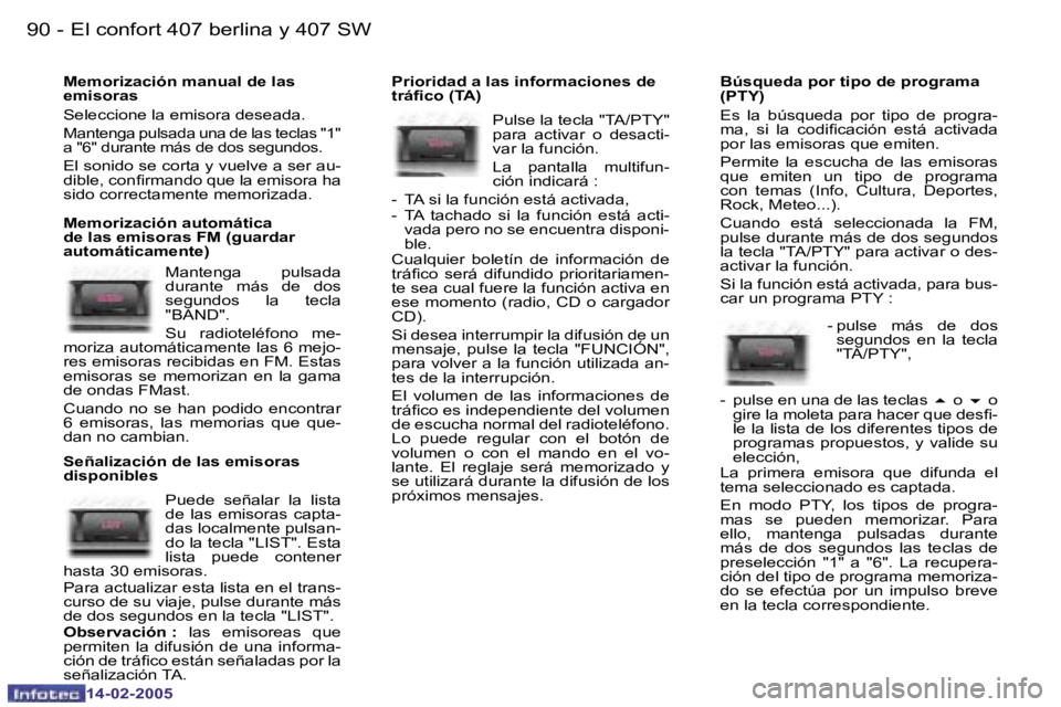 Peugeot 407 2005  Manual del propietario (in Spanish) �9�0 �-
�1�4�-�0�2�-�2�0�0�5
�9�1
�-
�1�4�-�0�2�-�2�0�0�5
�M�e�m�o�r�i�z�a�c�i�ó�n� �m�a�n�u�a�l� �d�e� �l�a�s�  
�e�m�i�s�o�r�a�s 
�S�e�l�e�c�c�i�o�n�e� �l�a� �e�m�i�s�o�r�a� �d�e�s�e�a�d�a�.
�M�a�n
