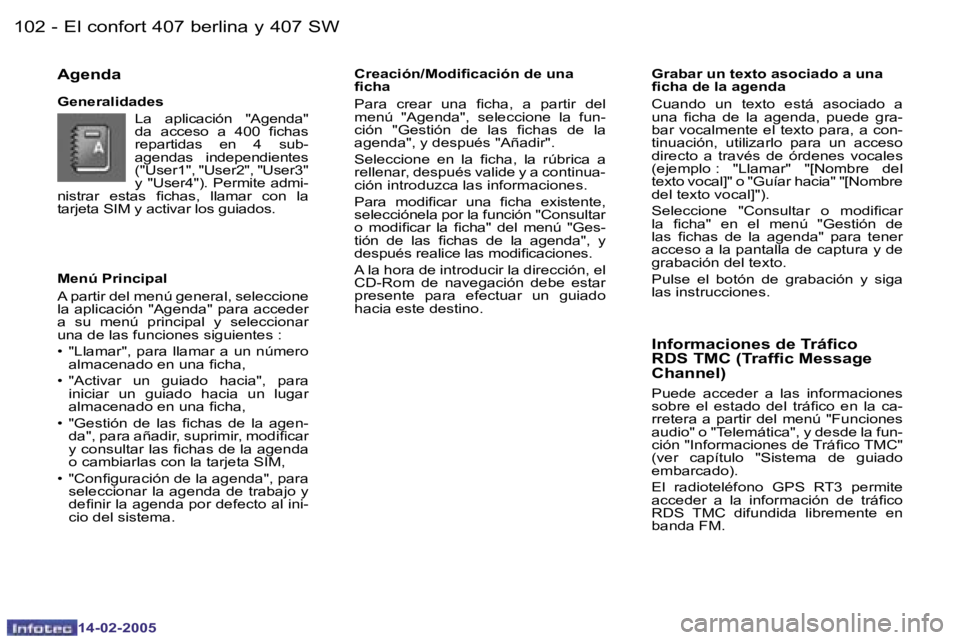 Peugeot 407 2005  Manual del propietario (in Spanish) �1�0�2 �-
�1�4�-�0�2�-�2�0�0�5
�1�0�3
�-
�1�4�-�0�2�-�2�0�0�5
�M�e�n�ú� �P�r�i�n�c�i�p�a�l 
�A� �p�a�r�t�i�r� �d�e�l
� �m�e�n�ú� �g�e�n�e�r�a�l�,� �s�e�l�e�c�c�i�o�n�e� 
�l�a� �a�p�l�i�c�a�c�i�ó�n�