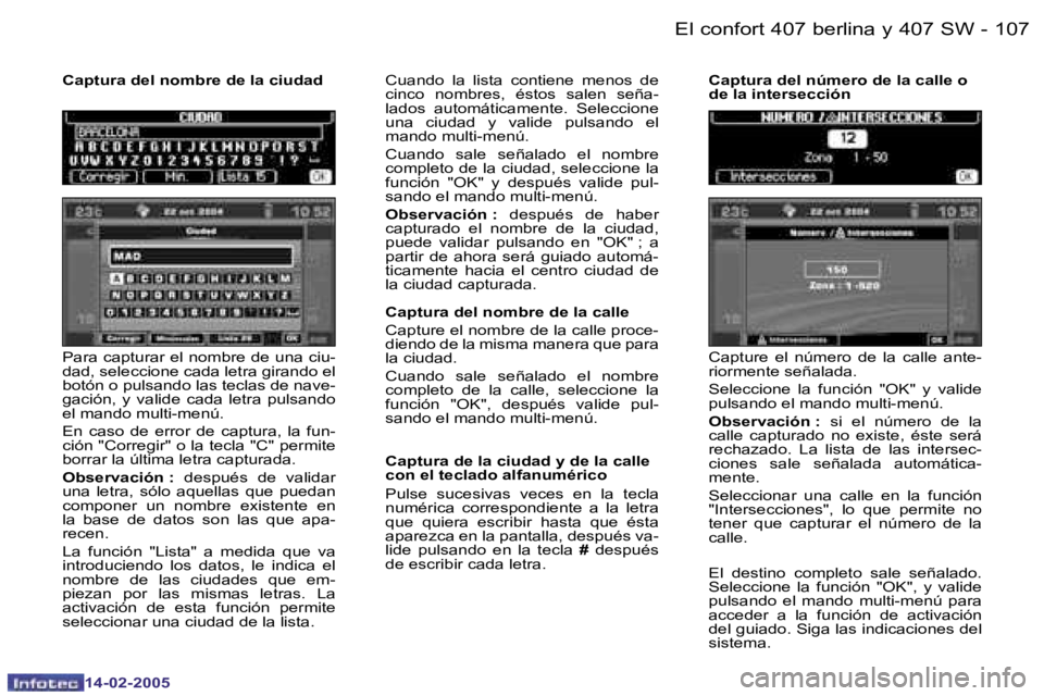 Peugeot 407 2005  Manual del propietario (in Spanish) �1�0�6 �-
�1�4�-�0�2�-�2�0�0�5
�1�0�7
�-
�1�4�-�0�2�-�2�0�0�5
�P�a�r�a� �c�a�p�t�u�r�a�r� �e�l� �n�o�m�b�r�e� �d�e� �u�n�a� �c�i�u�- 
�d�a�d�,� �s�e�l�e�c�c�i�o�n�e� �c�a�d�a� �l�e�t�r�a� �g�i�r�a�n�d