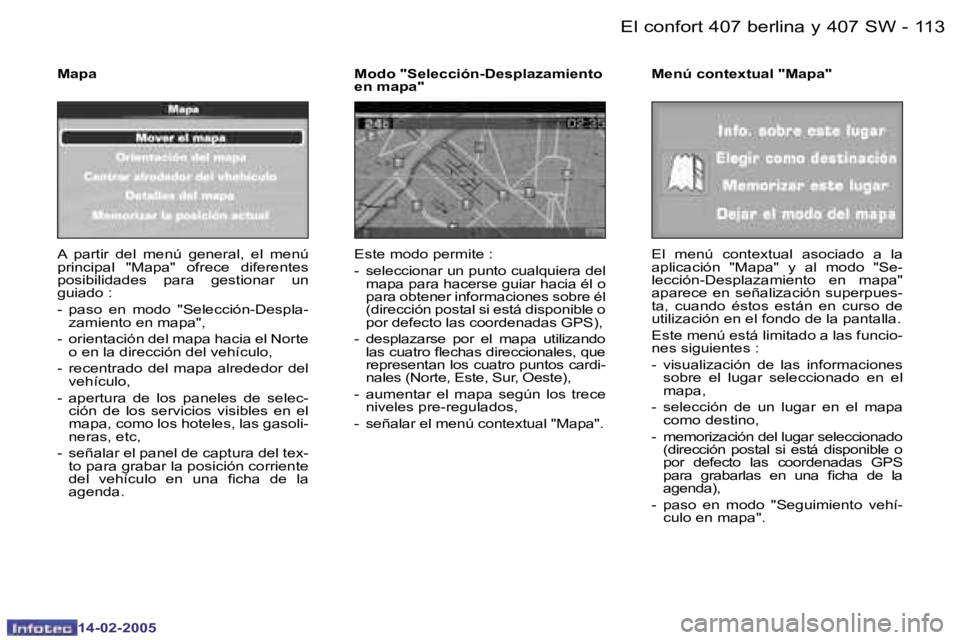 Peugeot 407 2005  Manual del propietario (in Spanish) �1�1�2 �-
�1�4�-�0�2�-�2�0�0�5
�1�1�3
�-
�1�4�-�0�2�-�2�0�0�5
�A�  �p�a�r�t�i�r�  �d�e�l�  �m�e�n�ú�  �g�e�n�e�r�a�l�,�  �e�l�  �m�e�n�ú�  
�p�r�i�n�c�i�p�a�l�  �"�M�a�p�a�"
� �o�f�r�e�c�e� 