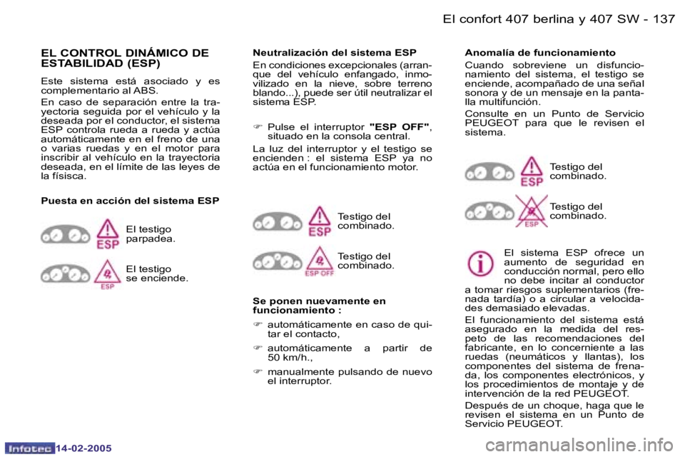 Peugeot 407 2005  Manual del propietario (in Spanish) �1�3�6 �-
�1�4�-�0�2�-�2�0�0�5
�1�3�7
�-
�1�4�-�0�2�-�2�0�0�5
�E�L� �C�O�N�T�R�O�L� �D�I�N�Á�M�I�C�O� �D�E�  
�E�S�T�A�B�I�L�I�D�A�D� �(�E�S�P�)� 
�E�s�t�e�  �s�i�s�t�e�m�a�  �e�s�t�á�  �a�s�o�c�i�a