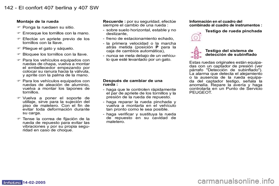 Peugeot 407 2005  Manual del propietario (in Spanish) �1�4�2 �-
�1�4�-�0�2�-�2�0�0�5
�1�4�3
�-
�1�4�-�0�2�-�2�0�0�5
�M�o�n�t�a�j�e� �d�e� �l�a� �r�u�e�d�a 
�F
� �P�o�n�g�a� �l�a� �r�u�e�d�a�e�n� �s�u� �s�i�t�i�o�.
�F � �E�n�r�o�s�q�u�e� �l�o�s� �t�o�r�n�