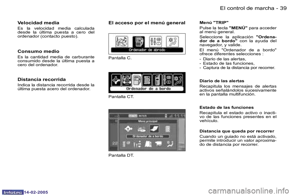 Peugeot 407 2005  Manual del propietario (in Spanish) �3�8 �-
�1�4�-�0�2�-�2�0�0�5
�3�9
�-
�1�4�-�0�2�-�2�0�0�5
�V�e�l�o�c�i�d�a�d� �m�e�d�i�a
�E�s�  �l�a�  �v�e�l�o�c�i�d�a�d�  �m�e�d�i�a�  �c�a�l�c�u�l�a�d�a�  
�d�e�s�d�e�  �l�a�  �ú�l�t�i�m�a�  �p�u�