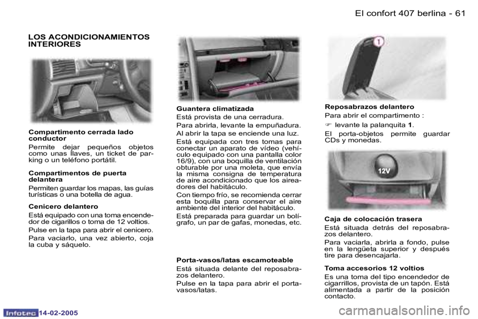 Peugeot 407 2005  Manual del propietario (in Spanish) �6�0 �-
�1�4�-�0�2�-�2�0�0�5
�6�1
�-
�1�4�-�0�2�-�2�0�0�5
�L�O�S� �A�C�O�N�D�I�C�I�O�N�A�M�I�E�N�T�O�S�  
�I�N�T�E�R�I�O�R�E�S
�G�u�a�n�t�e�r�a� �c�l�i�m�a�t�i�z�a�d�a 
�E�s�t�á� �p�r�o�v�i�s�t�a� �d
