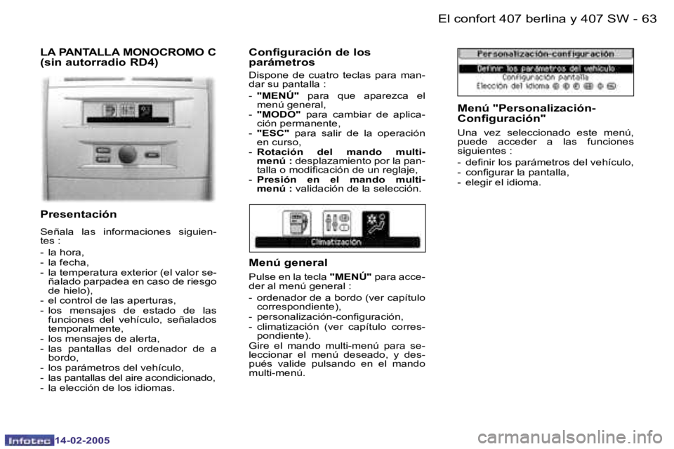 Peugeot 407 2005  Manual del propietario (in Spanish) �6�2 �-
�1�4�-�0�2�-�2�0�0�5
�6�3
�-
�1�4�-�0�2�-�2�0�0�5
�L�A� �P�A�N�T�A�L�L�A� �M�O�N�O�C�R�O�M�O� �C� �(�s�i�n� �a�u�t�o�r�r�a�d�i�o� �R�D�4�) 
�P�r�e�s�e�n�t�a�c�i�ó�n
�S�e�ñ�a�l�a�  �l�a�s�  �