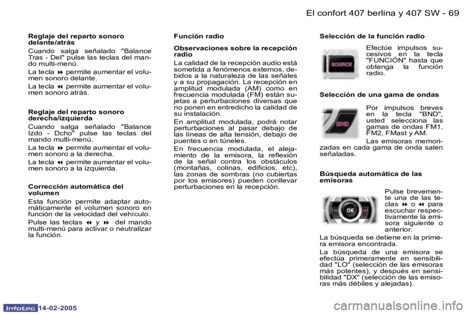 Peugeot 407 2005  Manual del propietario (in Spanish) �6�8 �-
�1�4�-�0�2�-�2�0�0�5
�6�9
�-
�1�4�-�0�2�-�2�0�0�5
�R�e�g�l�a�j�e� �d�e�l� �r�e�p�a�r�t�o� �s�o�n�o�r�o�  
�d�e�l�a�n�t�e�/�a�t�r�á�s 
�C�u�a�n�d�o�  �s�a�l�g�a�  �s�e�ñ�a�l�a�d�o�  �"�B�