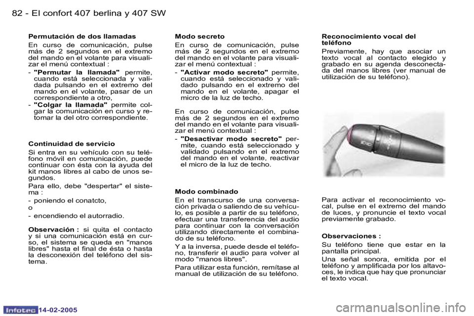 Peugeot 407 2005  Manual del propietario (in Spanish) �8�2 �-
�1�4�-�0�2�-�2�0�0�5
�8�3
�-
�1�4�-�0�2�-�2�0�0�5
�P�e�r�m�u�t�a�c�i�ó�n� �d�e� �d�o�s� �l�l�a�m�a�d�a�s 
�E�n�  �c�u�r�s�o�  �d�e�  �c�o�m�u�n�i�c�a�c�i�ó�n�,�  �p�u�l�s�e�  
�m�á�s�  �d�e