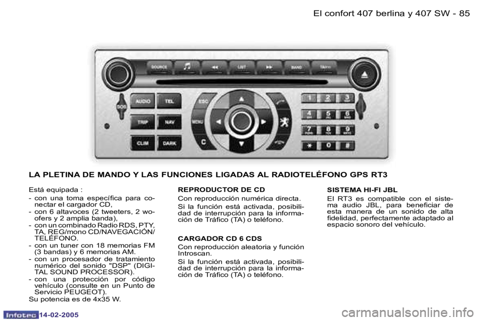 Peugeot 407 2005  Manual del propietario (in Spanish) �8�4 �-
�1�4�-�0�2�-�2�0�0�5
�8�5
�-
�1�4�-�0�2�-�2�0�0�5
�E�s�t�á� �e�q�u�i�p�a�d�a� �: 
�-�  �c�o�n�  �u�n�a�  �t�o�m�a�  �e�s�p�e�c�í�i�c�a�  �p�a�r�a�  �c�o�-
�n�e�c�t�a�r� �e�l� �c�a�r�g�a�d�o�