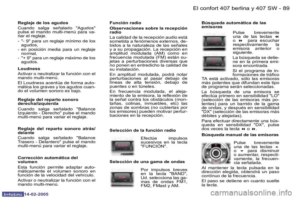 Peugeot 407 2005  Manual del propietario (in Spanish) �8�8 �-
�1�4�-�0�2�-�2�0�0�5
�8�9
�-
�1�4�-�0�2�-�2�0�0�5
�F�u�n�c�i�ó�n� �r�a�d�i�o 
�O�b�s�e�r�v�a�c�i�o�n�e�s� �s�o�b�r�e� �l�a� �r�e�c�e�p�c�i�ó�n�  
�r�a�d�i�o 
�L�a� �c�a�l�i�d�a�d� �d�e� �l�a