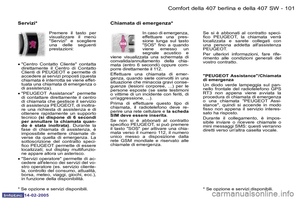 Peugeot 407 2005  Manuale del proprietario (in Italian) �1�0�0 �-
�1�4�-�0�2�-�2�0�0�5
�1�0�1
�-
�1�4�-�0�2�-�2�0�0�5
�*� �S�e� �o�p�z�i�o�n�e� �e� �s�e�r�v�i�z�i� �d�i�s�p�o�n�i�b�i�l�i�.
�S�e�  �s�i�  �è�  �a�b�b�o�n�a�t�i�  �a�l�  �c�o�n�t�r�a�t�t�o�  
