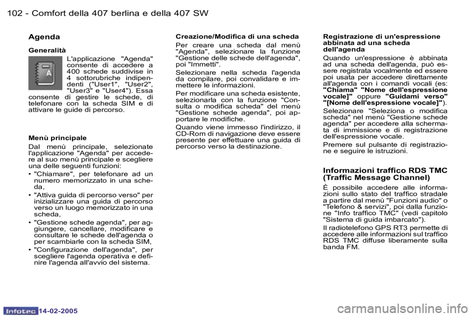 Peugeot 407 2005  Manuale del proprietario (in Italian) �1�0�2 �-
�1�4�-�0�2�-�2�0�0�5
�1�0�3
�-
�1�4�-�0�2�-�2�0�0�5
�M�e�n�ù� �p�r�i�n�c�i�p�a�l�e 
�D�a�l�  �m�e�n�ù�  �p�r�i�n�c�i�p�a�l�e�,�  �s�e�l�e�z�i�o�n�a�t�e�  
�l�'�a�p�p�l�i�c�a�z�i�o�n�e�
