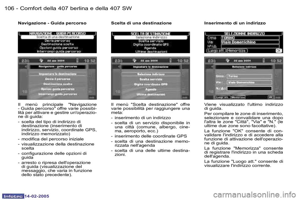 Peugeot 407 2005  Manuale del proprietario (in Italian) �1�0�6 �-
�1�4�-�0�2�-�2�0�0�5
�1�0�7
�-
�1�4�-�0�2�-�2�0�0�5
�I�l�  �m�e�n�ù�  �p�r�i�n�c�i�p�a�l�e�  �"�N�a�v�i�g�a�z�i�o�n�e�  
�-� �G�u�i�d�a� �p�e�r�c�o�r�s�o�"� �o�f�f�r�e� �v�a�r�i�e� 