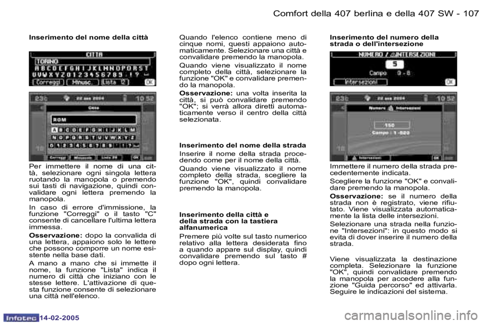 Peugeot 407 2005  Manuale del proprietario (in Italian) �1�0�6 �-
�1�4�-�0�2�-�2�0�0�5
�1�0�7
�-
�1�4�-�0�2�-�2�0�0�5
�P�e�r�  �i�m�m�e�t�t�e�r�e�  �i�l�  �n�o�m�e�  �d�i�  �u�n�a�  �c�i�t�- 
�t�à�,�  �s�e�l�e�z�i�o�n�a�r�e�  �o�g�n�i�  �s�i�n�g�o�l�a�  �
