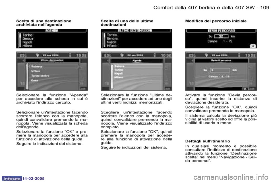 Peugeot 407 2005  Manuale del proprietario (in Italian) �1�0�8 �-
�1�4�-�0�2�-�2�0�0�5
�1�0�9
�-
�1�4�-�0�2�-�2�0�0�5
�S�e�l�e�z�i�o�n�a�r�e�  �l�a�  �f�u�n�z�i�o�n�e�  �"�A�g�e�n�d�a�"�  
�p�e�r�  �a�c�c�e�d�e�r�e�  �a�l�l�a�  �s�c�h�e�d�a�  �i�n�