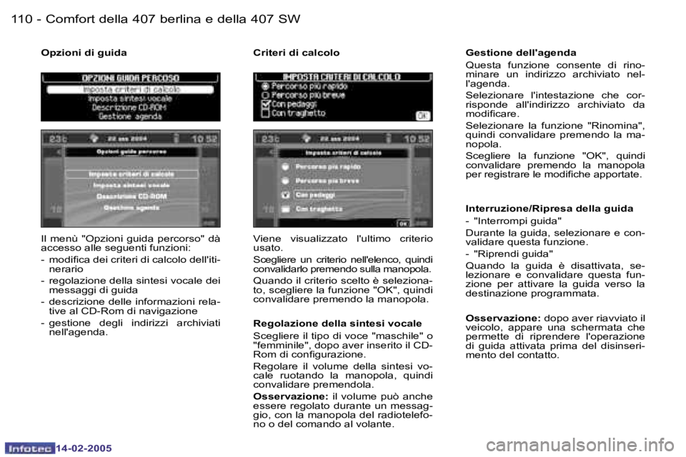 Peugeot 407 2005  Manuale del proprietario (in Italian) �1�1�0 �-
�1�4�-�0�2�-�2�0�0�5
�1�1�1
�-
�1�4�-�0�2�-�2�0�0�5
�I�l�  �m�e�n�ù�  �"�O�p�z�i�o�n�i�  �g�u�i�d�a�  �p�e�r�c�o�r�s�o�"�  �d�à�  
�a�c�c�e�s�s�o� �a�l�l�e� �s�e�g�u�e�n�t�i� �f�u�