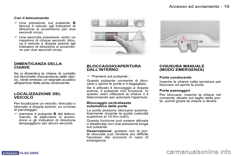 Peugeot 407 2005  Manuale del proprietario (in Italian) �1�8 �-
�1�4�-�0�2�-�2�0�0�5
�1�9
�-
�1�4�-�0�2�-�2�0�0�5
�B�L�O�C�C�A�G�G�I�O�/�A�P�E�R�T�U�R�A� 
�D�A�L�L�'�I�N�T�E�R�N�O
�F �  �P�r�e�m�e�r�e� �s�u�l� �p�u�l�s�a�n�t�e� �;
�Q�u�e�s�t�o�  �p�u�l