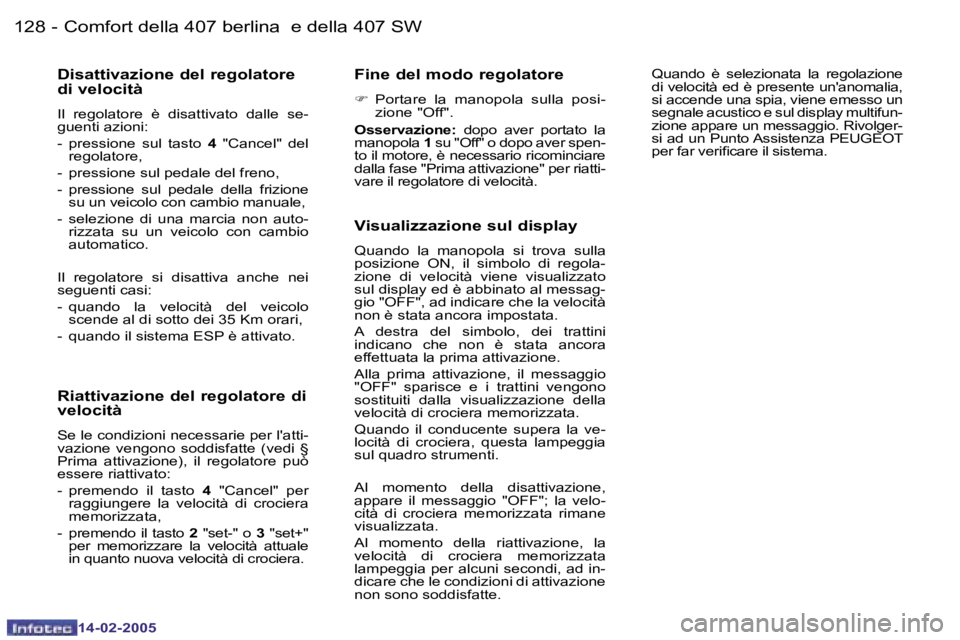 Peugeot 407 2005  Manuale del proprietario (in Italian) �1�2�8 �-
�1�4�-�0�2�-�2�0�0�5
�1�2�9
�-
�1�4�-�0�2�-�2�0�0�5
�D�i�s�a�t�t�i�v�a�z�i�o�n�e� �d�e�l� �r�e�g�o�l�a�t�o�r�e�  
�d�i� �v�e�l�o�c�i�t�à
�I�l�  �r�e�g�o�l�a�t�o�r�e�  �è�  �d�i�s�a�t�t�i�v