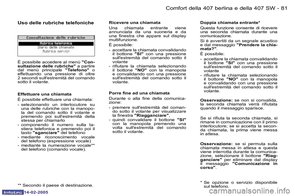 Peugeot 407 2005  Manuale del proprietario (in Italian) �8�0 �-
�1�4�-�0�2�-�2�0�0�5
�8�1
�-
�1�4�-�0�2�-�2�0�0�5
�U�s�o� �d�e�l�l�e� �r�u�b�r�i�c�h�e� �t�e�l�e�f�o�n�i�c�h�e
�È� �p�o�s�s�i�b�i�l�e� �a�c�c�e�d�e�r�e� �a�l� �m�e�n�ù� 
�"�C�o�n�-
�s�u�