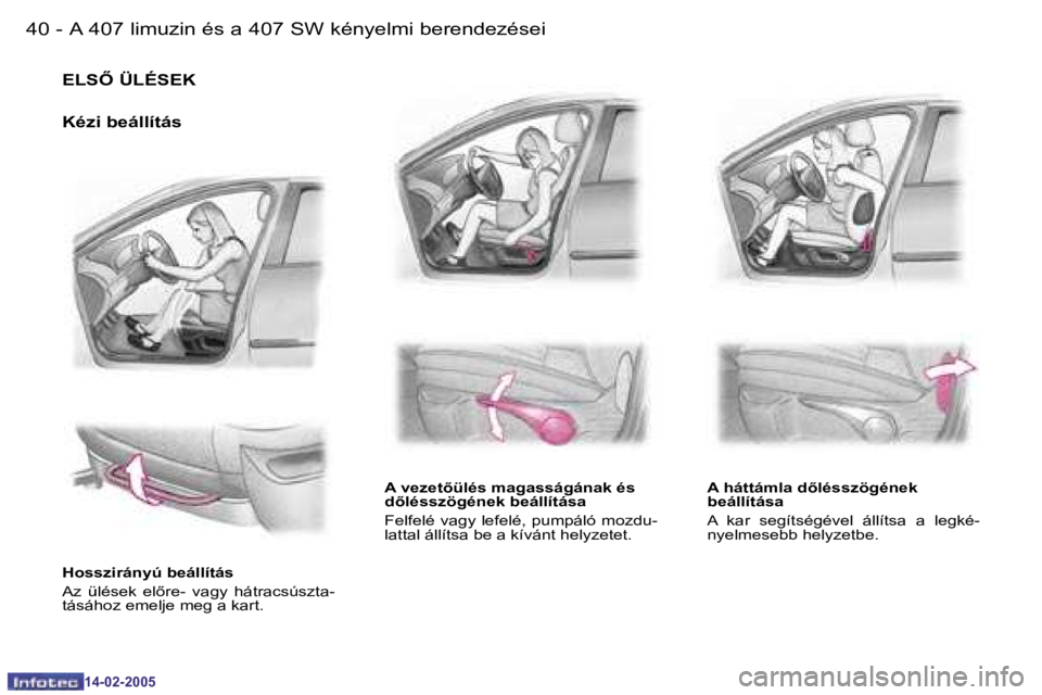 Peugeot 407 2005  Kezelési útmutató (in Hungarian) �A� �4�0�7� �l�i�m�u�z�i�n� �é�s� �a� �4�0�7� �S�W� �k�é�n�y�e�l�m�i� �b�e�r�e�n�d�e�z�é�s�e�i�4�0 �-
�1�4�-�0�2�-�2�0�0�5
�4�1�A� �4�0�7� �l�i�m�u�z�i�n� �é�s� �a� �4�0�7� �S�W� �k�é�n�y�e�l�m�i