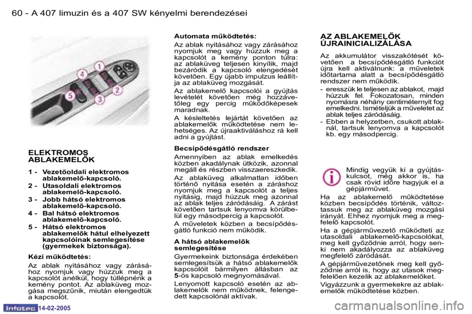 Peugeot 407 2005  Kezelési útmutató (in Hungarian) �6�0 �-
�1�4�-�0�2�-�2�0�0�5
�6�1
�A� �4�0�7� �l�i�m�u�z�i�n� �é�s� �a� �4�0�7� �S�W� �k�é�n�y�e�l�m�i� �b�e�r�e�n�d�e�z�é�s�e�i�-
�1�4�-�0�2�-�2�0�0�5
�E�L�E�K�T�R�O�M�O�S�  
�A�B�L�A�K�E�M�E�L4�
