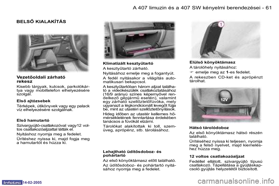 Peugeot 407 2005  Kezelési útmutató (in Hungarian) �6�0 �-
�1�4�-�0�2�-�2�0�0�5
�6�1�A� �4�0�7� �l�i�m�u�z�i�n� �é�s� �a� �4�0�7� �S�W� �k�é�n�y�e�l�m�i� �b�e�r�e�n�d�e�z�é�s�e�i�-
�1�4�-�0�2�-�2�0�0�5
�B�E�L�S4� �K�I�A�L�A�K�Í�T�Á�S
�K�l�i�m�a�
