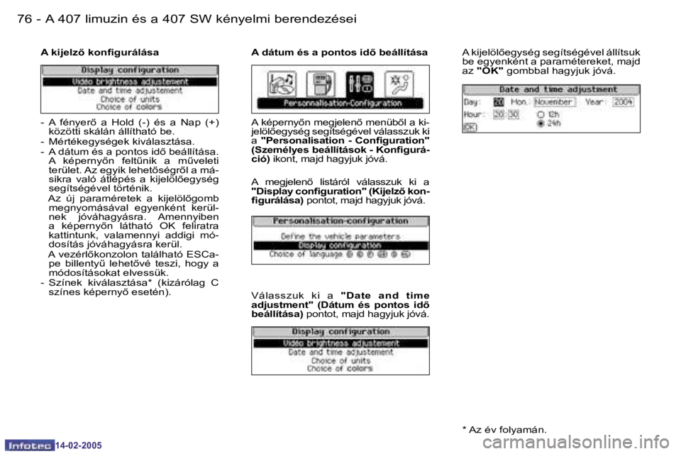 Peugeot 407 2005  Kezelési útmutató (in Hungarian) �7�6 �-
�1�4�-�0�2�-�2�0�0�5
�7�7�A� �4�0�7� �l�i�m�u�z�i�n� �é�s� �a� �4�0�7� �S�W� �k�é�n�y�e�l�m�i� �b�e�r�e�n�d�e�z�é�s�e�i�-
�1�4�-�0�2�-�2�0�0�5
�A� �k�i�j�e�l�z5� �k�o�n�i�g�u�r�á�l�á�s�a