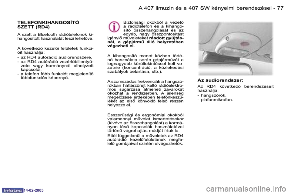Peugeot 407 2005  Kezelési útmutató (in Hungarian) �7�6 �-
�1�4�-�0�2�-�2�0�0�5
�7�7�A� �4�0�7� �l�i�m�u�z�i�n� �é�s� �a� �4�0�7� �S�W� �k�é�n�y�e�l�m�i� �b�e�r�e�n�d�e�z�é�s�e�i�-
�1�4�-�0�2�-�2�0�0�5
�T�E�L�E�F�O�N�K�I�H�A�N�G�O�S�Í�T�Ó�  
�S�Z