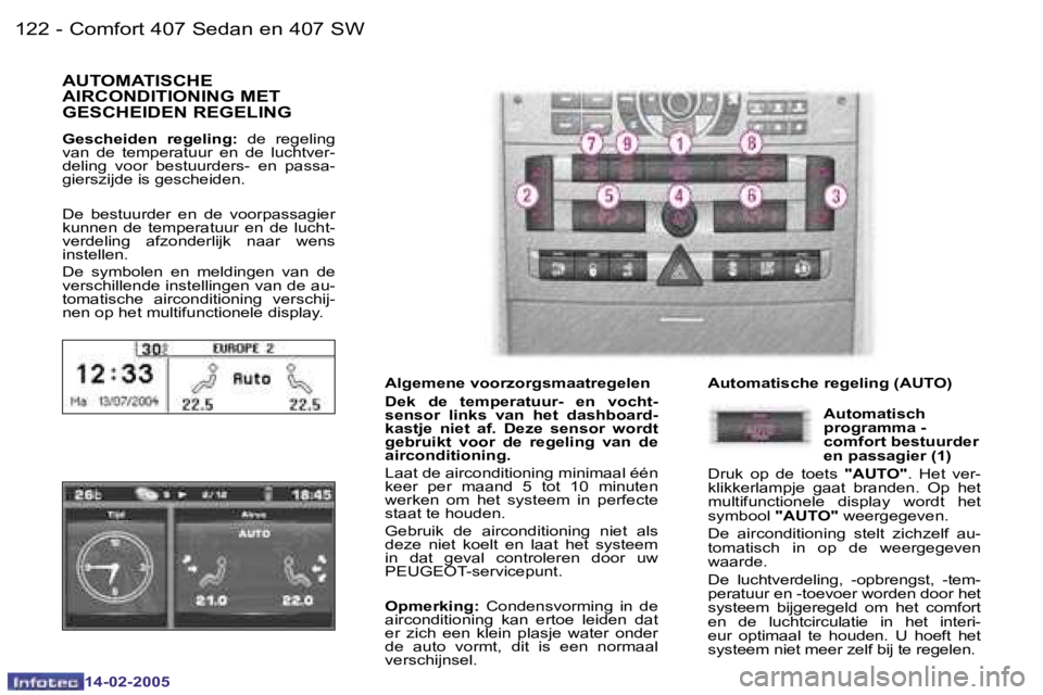 Peugeot 407 2005  Handleiding (in Dutch)  1 2 2  -
 1 4 - 0 2 - 2 0 0 5
 1 2 3
 -
 1 4 - 0 2 - 2 0 0 5
 A U T O M A T I S C H E   
 A I R C O N D I T I O N I N G   M E T  
 G E S C H E I D E N   R E G E L I N G
 G e s c h e i d e n    r e g 