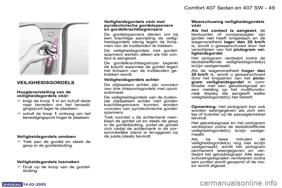 Peugeot 407 2005  Handleiding (in Dutch) �4�8 �-
�1�4�-�0�2�-�2�0�0�5
�4�9
�-
�1�4�-�0�2�-�2�0�0�5
�V�E�I�L�I�G�H�E�I�D�S�G�O�R�D�E�L�S
�H�o�o�g�t�e�v�e�r�s�t�e�l�l�i�n�g� �v�a�n� �d�e�  
�v�e�i�l�i�g�h�e�i�d�s�g�o�r�d�e�l�s� �v�ó�ó�r�: 
�