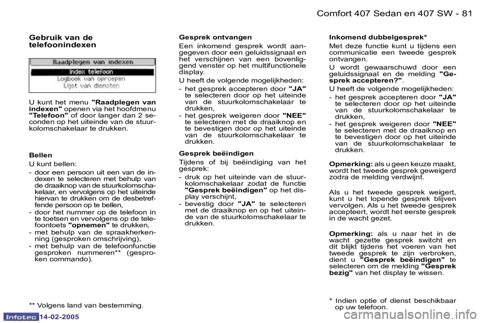 Peugeot 407 2005  Handleiding (in Dutch) �8�0 �-
�1�4�-�0�2�-�2�0�0�5
�8�1
�-
�1�4�-�0�2�-�2�0�0�5
�G�e�b�r�u�i�k� �v�a�n� �d�e 
�t�e�l�e�f�o�o�n�i�n�d�e�x�e�n
�U�  �k�u�n�t�  �h�e�t�  �m�e�n�u� 
�"�R�a�a�d�p�l�e�g�e�n�  �v�a�n� 
�i�n�d�