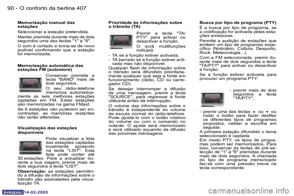 Peugeot 407 2005  Manual do proprietário (in Portuguese) �9�0 �-
�1�4�-�0�2�-�2�0�0�5
�9�1
�-
�1�4�-�0�2�-�2�0�0�5
�M�e�m�o�r�i�z�a�ç�ã�o� �m�a�n�u�a�l� �d�a�s�  
�e�s�t�a�ç�õ�e�s 
�S�e�l�e�c�c�i�o�n�a�r� �a� �e�s�t�a�ç�ã�o� �p�r�e�t�e�n�d�i�d�a�. 
�M