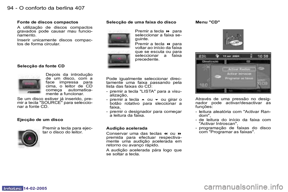 Peugeot 407 2005  Manual do proprietário (in Portuguese) �9�4 �-
�1�4�-�0�2�-�2�0�0�5
�9�5
�-
�1�4�-�0�2�-�2�0�0�5
�A�t�r�a�v�é�s�  �d�e�  �u�m�a�  �p�r�e�s�s�ã�o�  �n�o�  �d�e�s�i�g�- 
�n�a�d�o�r�  �p�o�d�e�  �a�c�t�i�v�a�r�/�d�e�s�a�c�t�i�v�a�r�  �a�s� 