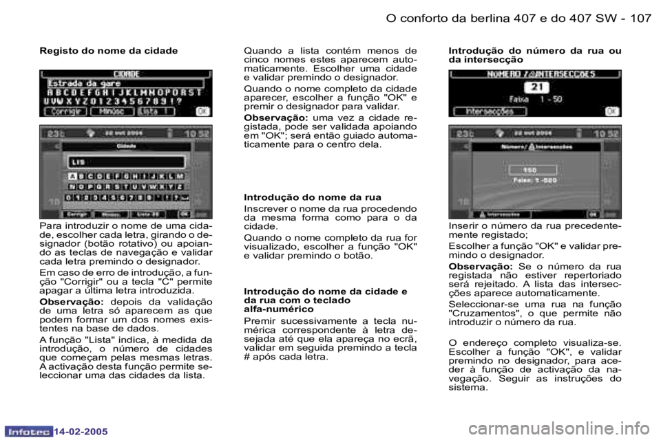 Peugeot 407 2005  Manual do proprietário (in Portuguese) �1�0�6 �-
�1�4�-�0�2�-�2�0�0�5
�1�0�7
�-
�1�4�-�0�2�-�2�0�0�5
�P�a�r�a� �i�n�t�r�o�d�u�z�i�r� �o� �n�o�m�e� �d�e� �u�m�a� �c�i�d�a�- 
�d�e�,� �e�s�c�o�l�h�e�r� �c�a�d�a� �l�e�t�r�a�,� �g�i�r�a�n�d�o� 