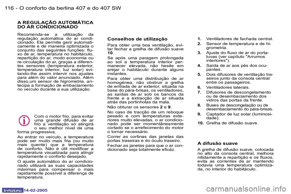 Peugeot 407 2005  Manual do proprietário (in Portuguese) �1�1�6 �-
�1�4�-�0�2�-�2�0�0�5
�1�1�7
�-
�1�4�-�0�2�-�2�0�0�5
�C�o�n�s�e�l�h�o�s� �d�e� �u�t�i�l�i�z�a�ç�ã�o
�P�a�r�a�  �o�b�t�e�r�  �u�m�a�  �b�o�a�  �v�e�n�t�i�l�a�ç�ã�o�,�  �e�v�i�- 
�t�a�r� �f