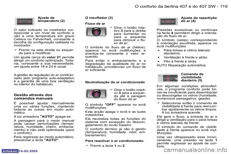 Peugeot 407 2005  Manual do proprietário (in Portuguese) �1�1�8 �-
�1�4�-�0�2�-�2�0�0�5
�1�1�9
�-
�1�4�-�0�2�-�2�0�0�5
�A�j�u�s�t�e� �d�a�  
�t�e�m�p�e�r�a�t�u�r�a� �(�2�)
�O�  �v�a�l�o�r�  �i�n�d�i�c�a�d�o�  �n�o�  �m�o�s�t�r�a�d�o�r�  �c�o�r�-
�r�e�s�p�o�