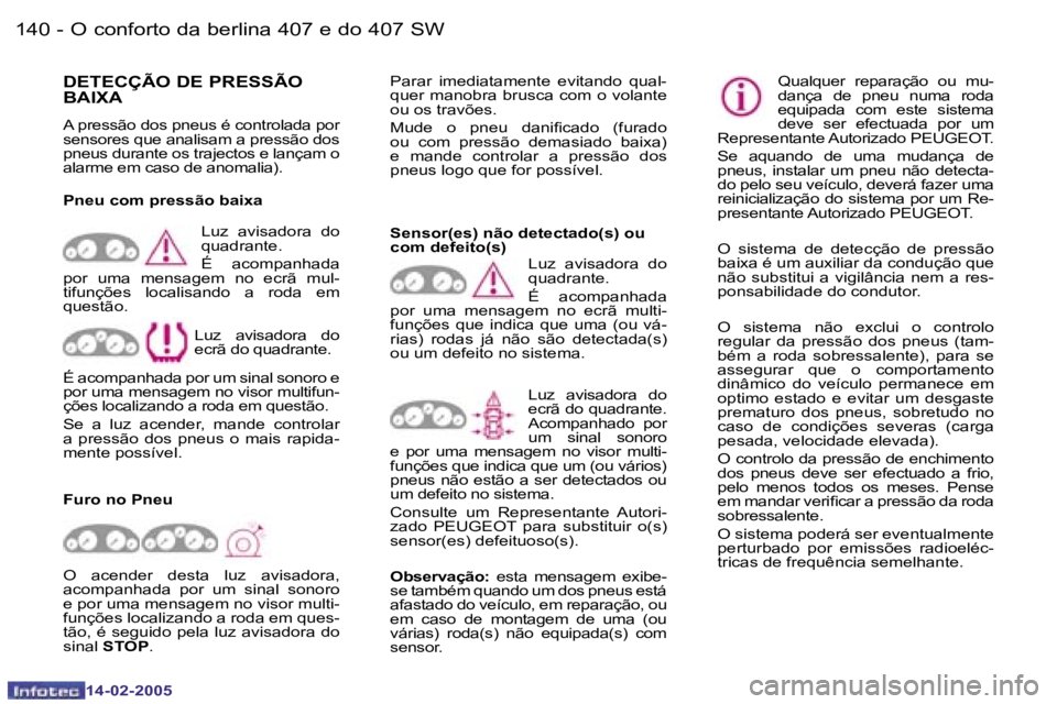 Peugeot 407 2005  Manual do proprietário (in Portuguese) �1�4�0 �-
�1�4�-�0�2�-�2�0�0�5
�1�4�1
�-
�1�4�-�0�2�-�2�0�0�5
�D�E�T�E�C�Ç�Ã�O� �D�E� �P�R�E�S�S�Ã�O�  
�B�A�I�X�A� 
�A� �p�r�e�s�s�ã�o� �d�o�s� �p�n�e�u�s� �é� �c�o�n�t�r�o�l�a�d�a� �p�o�r�  
�s