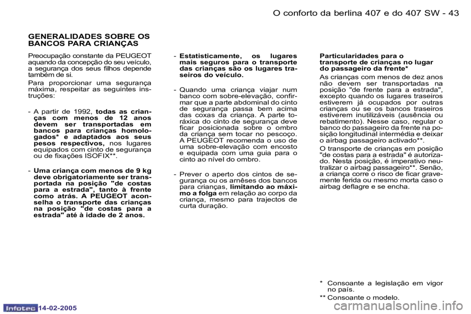 Peugeot 407 2005  Manual do proprietário (in Portuguese) �4�2 �-
�1�4�-�0�2�-�2�0�0�5
�4�3
�-
�1�4�-�0�2�-�2�0�0�5
�G�E�N�E�R�A�L�I�D�A�D�E�S� �S�O�B�R�E� �O�S�  
�B�A�N�C�O�S� �P�A�R�A� �C�R�I�A�N�Ç�A�S
�P�r�e�o�c�u�p�a�ç�ã�o� �c�o�n�s�t�a�n�t�e� �d�a� 