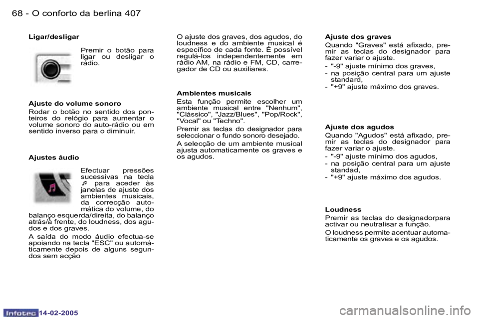 Peugeot 407 2005  Manual do proprietário (in Portuguese) �6�8 �-
�1�4�-�0�2�-�2�0�0�5
�6�9
�-
�1�4�-�0�2�-�2�0�0�5
�L�i�g�a�r�/�d�e�s�l�i�g�a�r
�A�j�u�s�t�e� �d�o�s� �g�r�a�v�e�s 
�Q�u�a�n�d�o� �"�G�r�a�v�e�s�"�  �e�s�t�á�  �a�i�x�a�d�o�,�  �p�r�e�